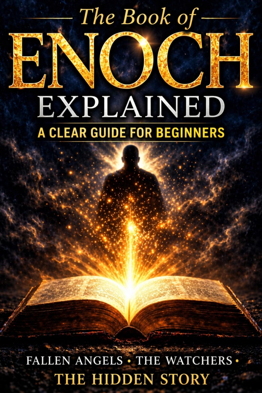 The Book of Enoch Explained: A Clear Guide for Beginners: Fallen Angels, the Watchers, and the Hidden Meaning of the Ancient Text