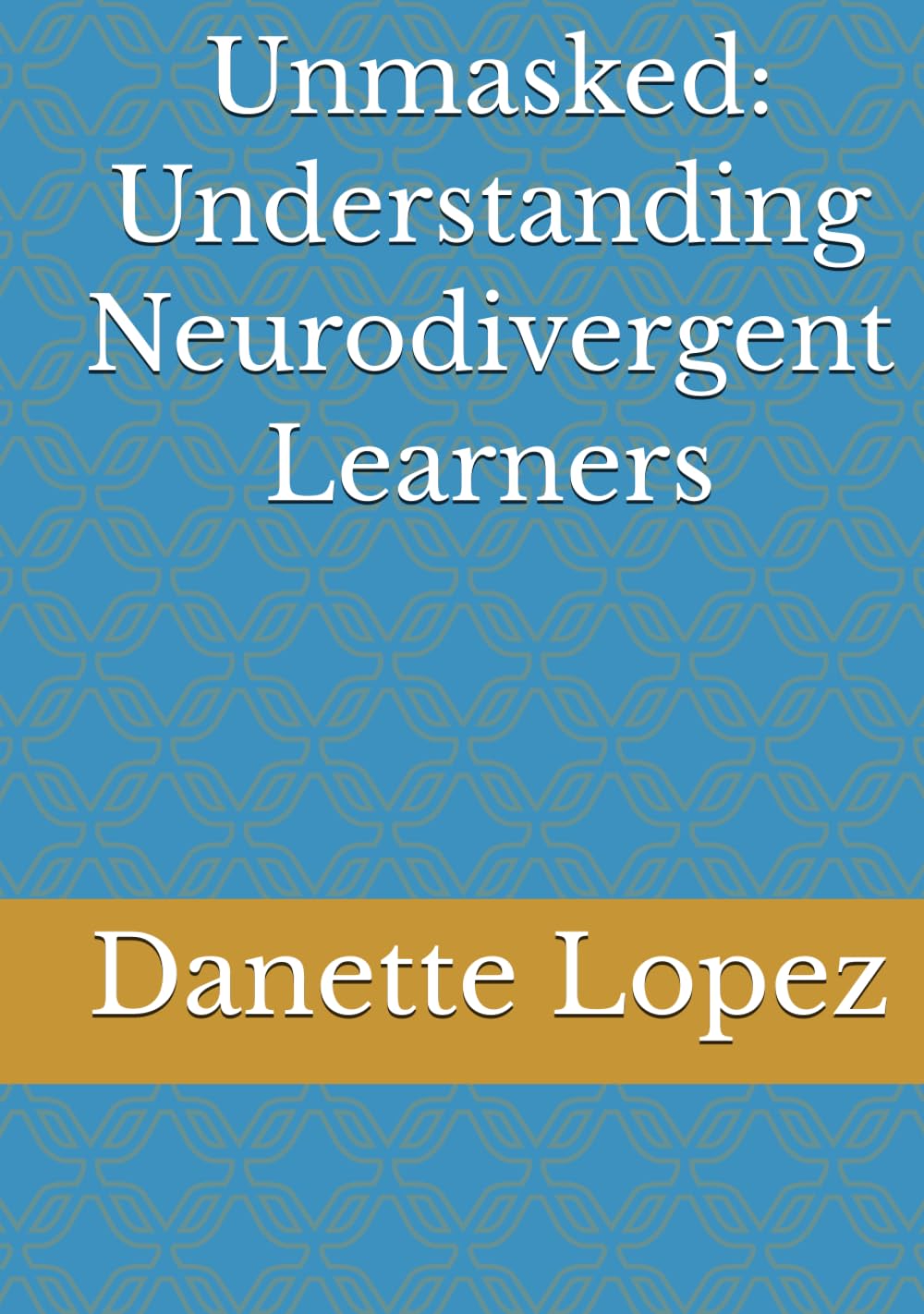 Unmasked: Understanding Neurodivergent Learners
