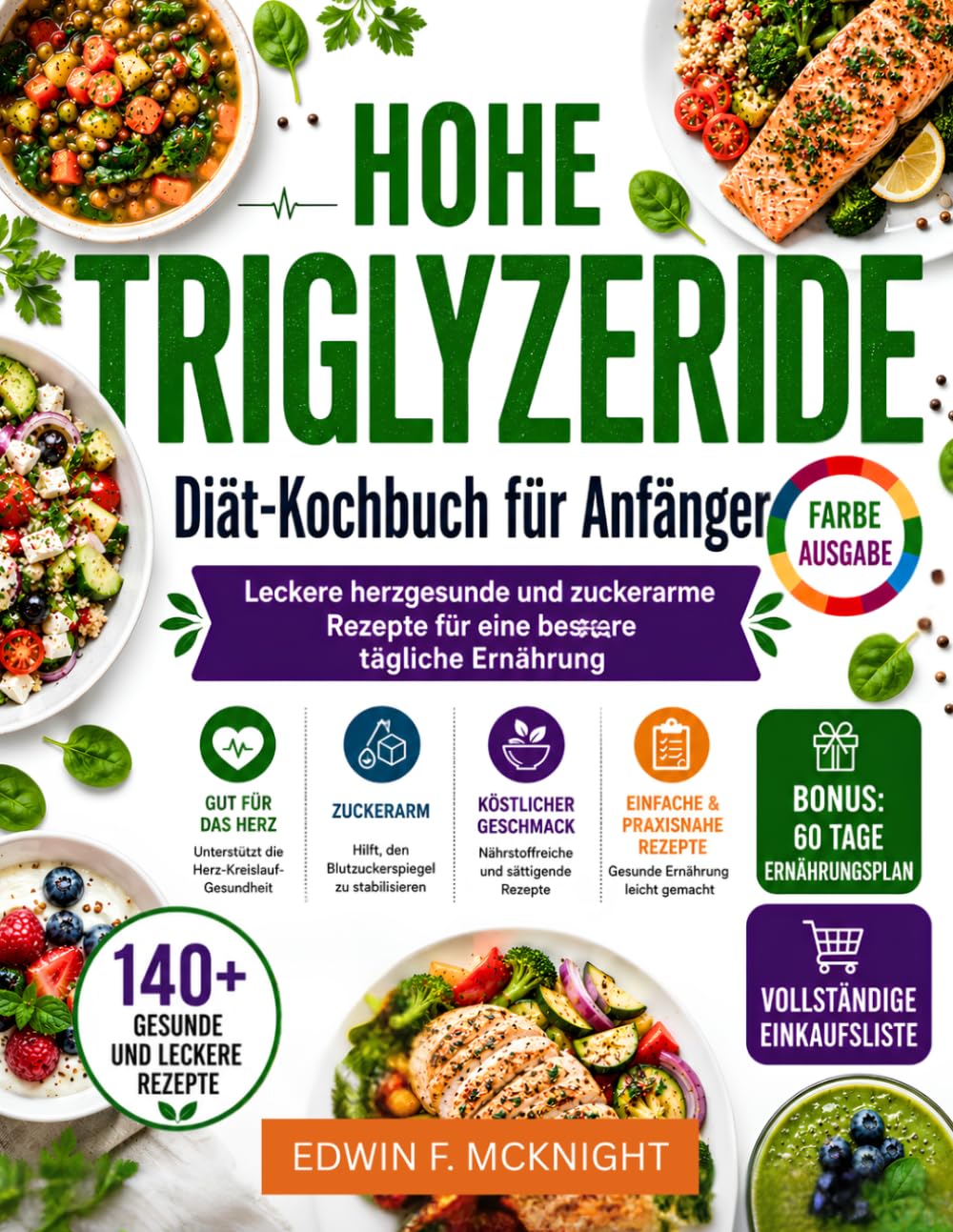 HOHE TRIGLYZERIDE Diät-Kochbuch für Anfänger: Leckere herzgesunde und zuckerarme Rezepte für eine bessere tägliche Ernährung