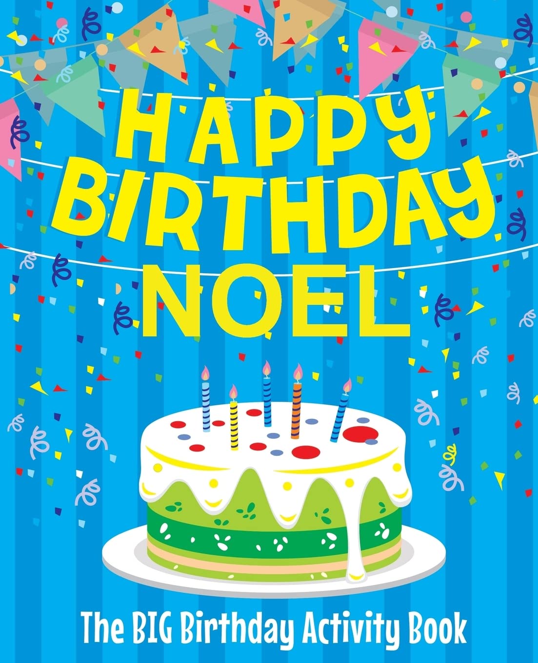 Happy Birthday Noel - The Big Birthday Activity Book: Personalized Children's Activity Book