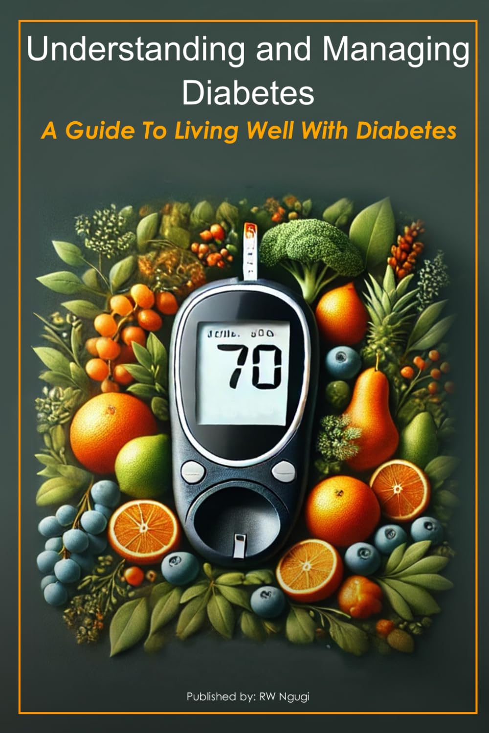 Understanding and Managing Diabetes: A Guide to Living Well With Diabetes