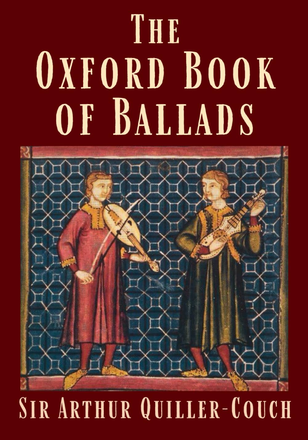 The Oxford Book of Ballads: Arthur Quiller-Couch, Historical English Folklore & Poetry Anthology - Original 1910 Edition