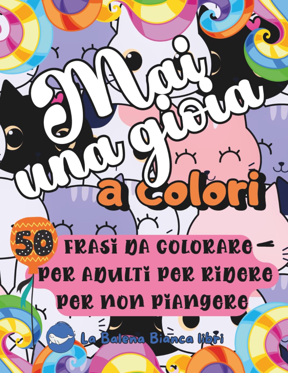 Mai una gioia colori: 50 frasi da colorare per adulti per ridere per non piangere | Libro da colorare antistress per adulti stanchi e disillusi (COLORARE PER LA MENTE)
