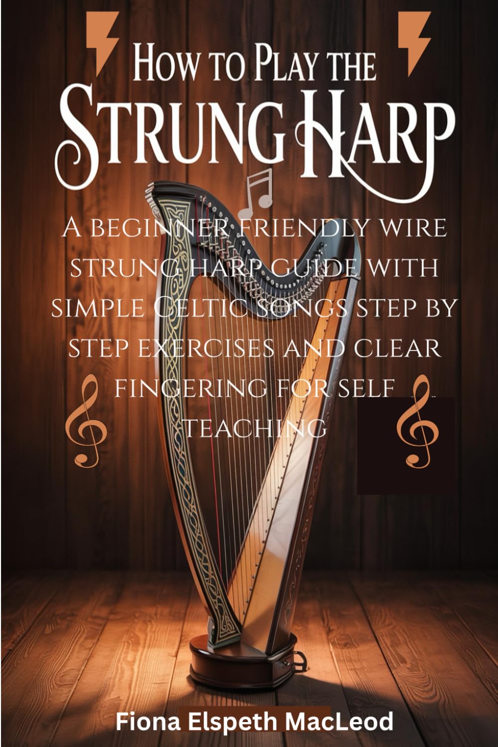 How To Play The Strung Harp: A beginner friendly wire strung harp guide with simple Celtic songs step by step exercises and clear fingering for self teaching