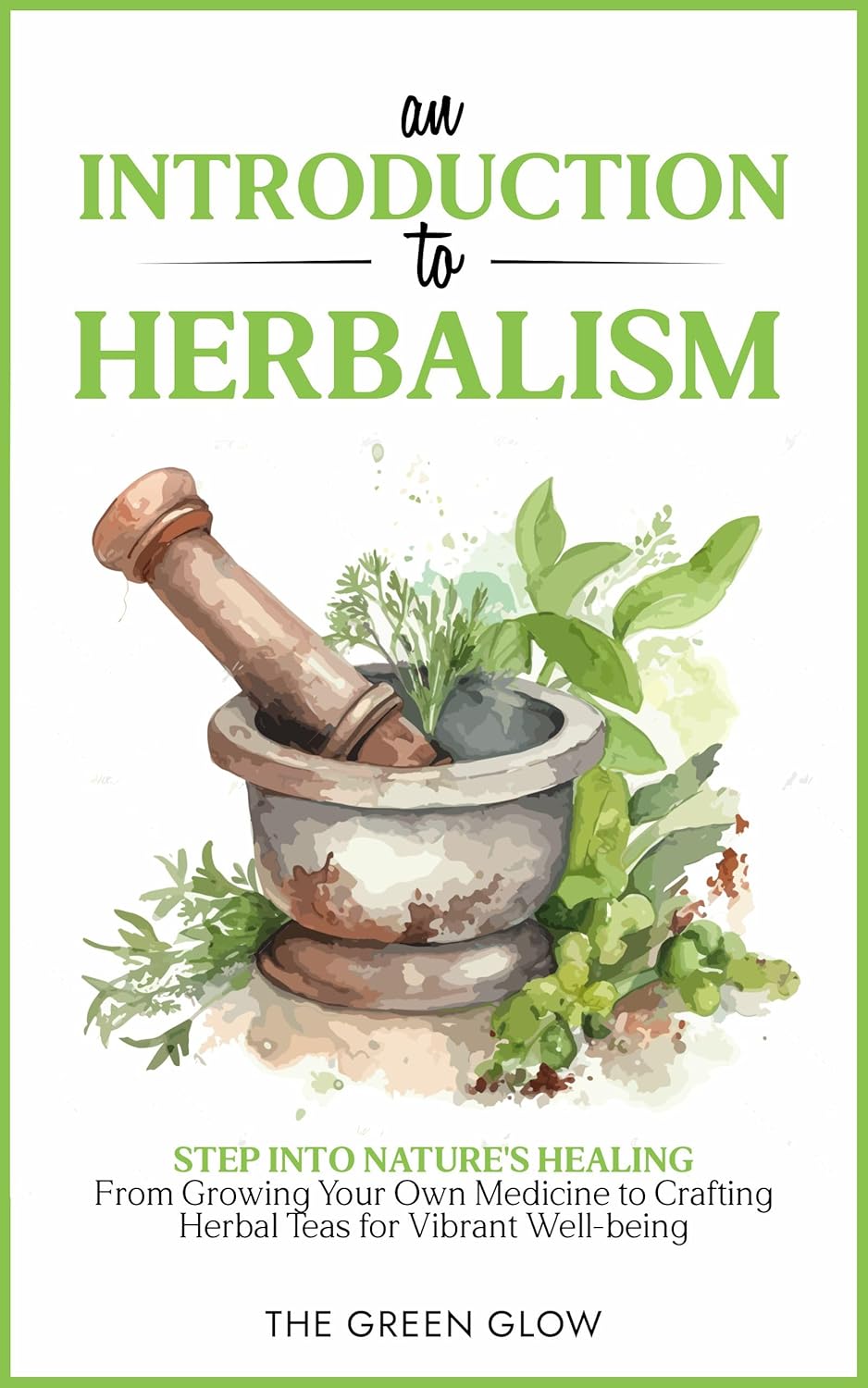 An Introduction to Herbalism Step into Nature's Healing From Growing