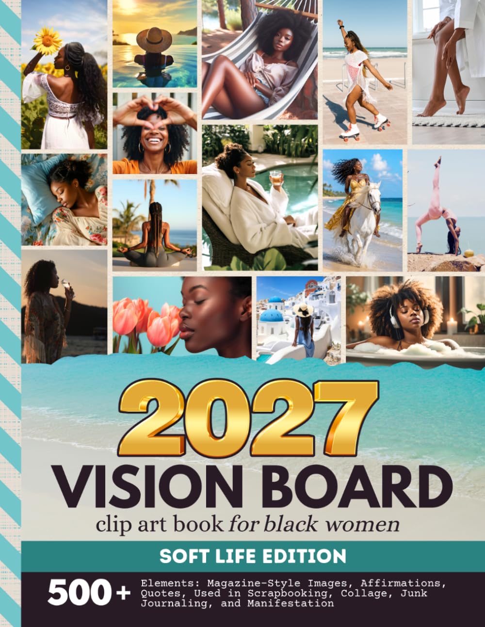 2027 Vision Board Clip Art Book For Black Women: Soft Life Edition | 500+ Magazine-Style Images, Quotes And Affirmations | To Enjoy Scrapbooking, ... Junk Journaling (Women’s Vision Boards)
