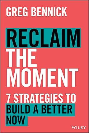 Reclaim the Moment: Seven Strategies to Build a Better Now-Wow! eBook