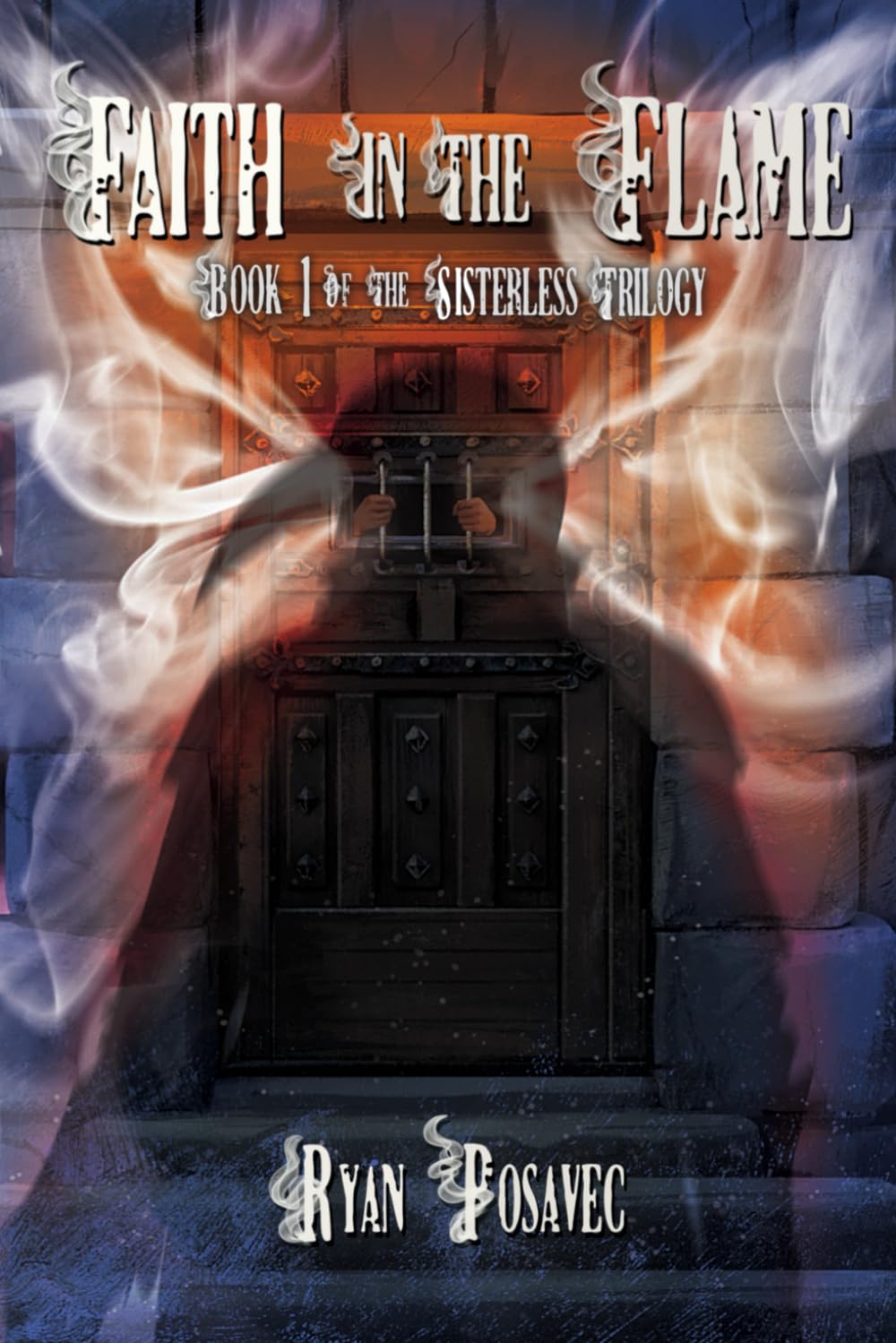 Faith in the Flame: Book One of the Sisterless Trilogy: 1