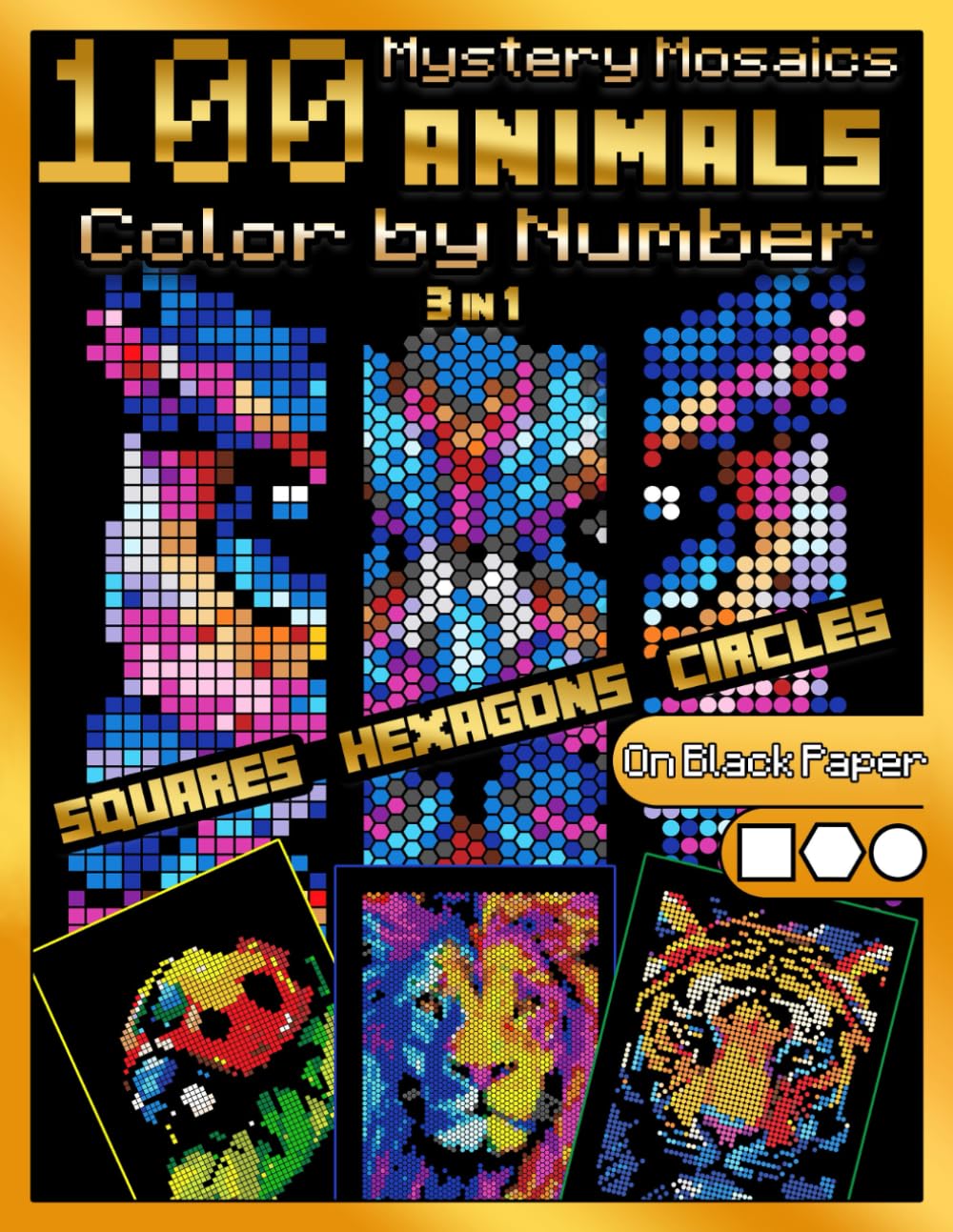 100 Mystery Mosaics Color by Number Quest 3 in 1: Animals: Mosaic Coloring Book for Adults with Squares, Hexagons and Circles, Color Quest on Black Paper (Mystery Mosaic Color By Number Quest)
