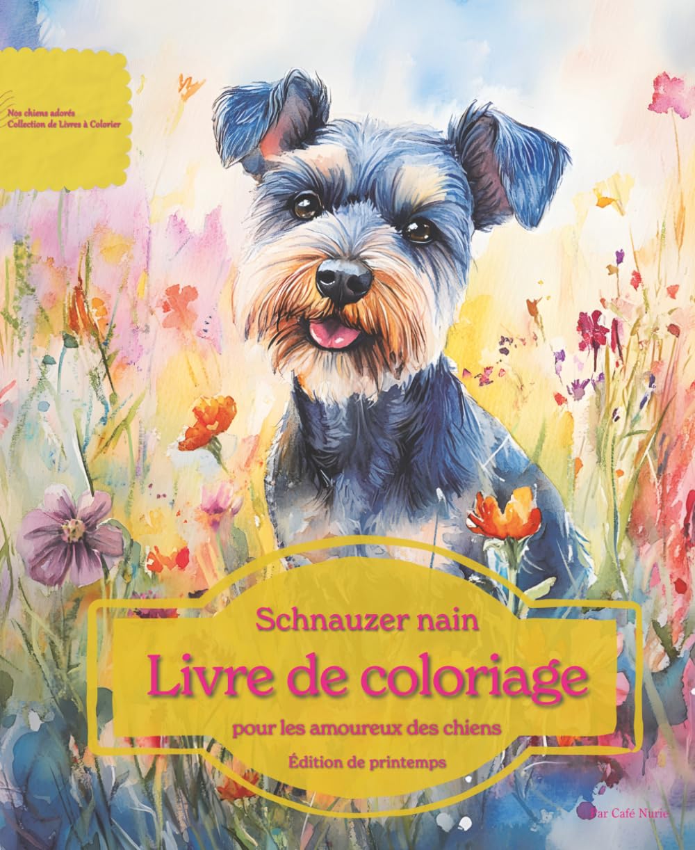 Schnauzer nain: Livre de coloriage pour les amoureux des chiens – Édition de printemps (Nos chiens adorés)
