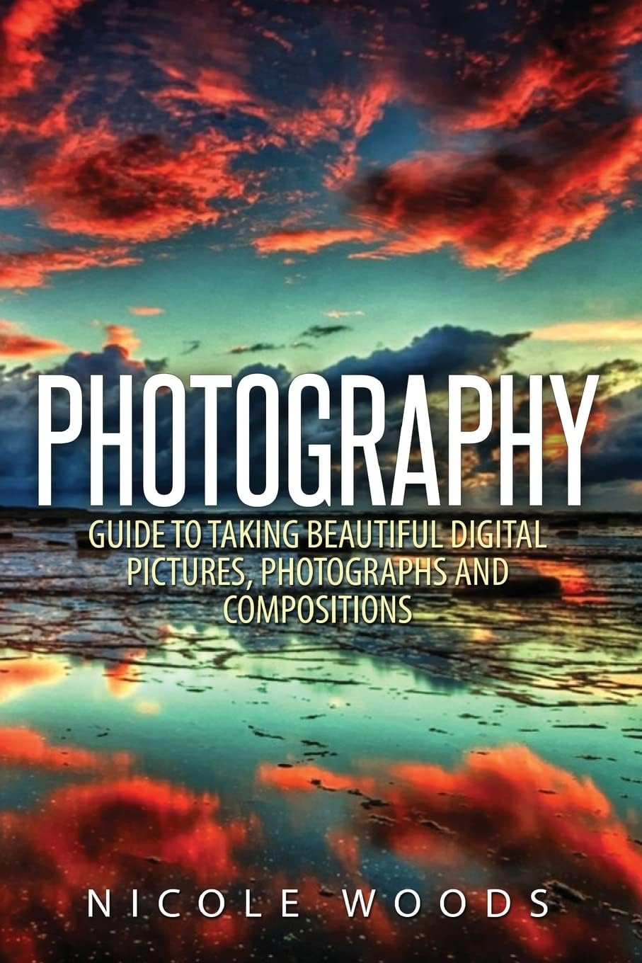 Photography: Complete Guide To Taking Stunning, Beautiful Pictures Paperback – January 31, 2015