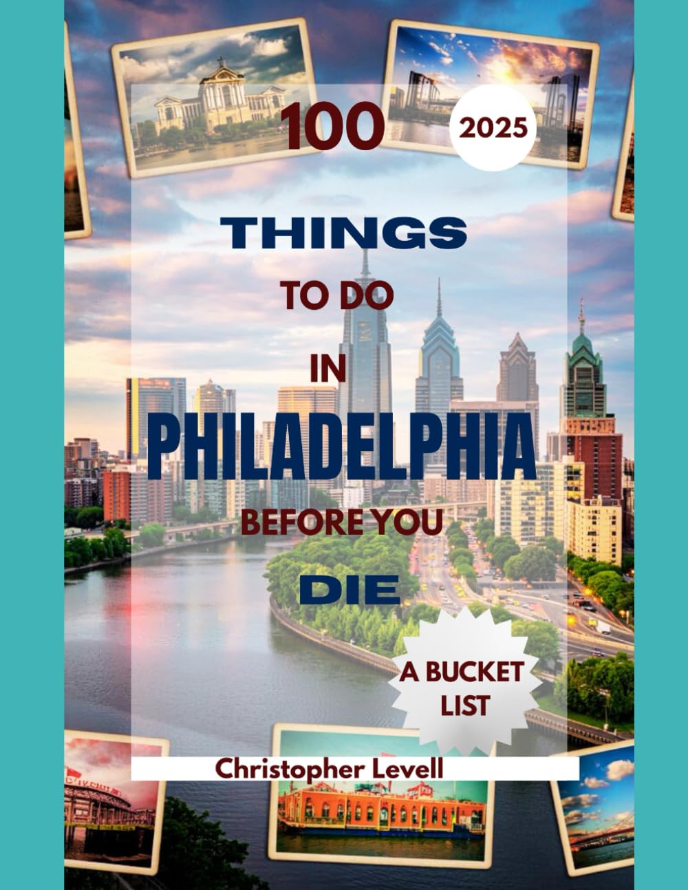 100 things to do in Philadelphia before you die 2025: A Bucket List (TRAVEL GUIDE JOURNEY)