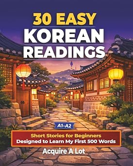 30 Easy Korean Readings A1 A2. Short Stories for Beginners Designed to Learn My First 500 Words Acquired Language Path