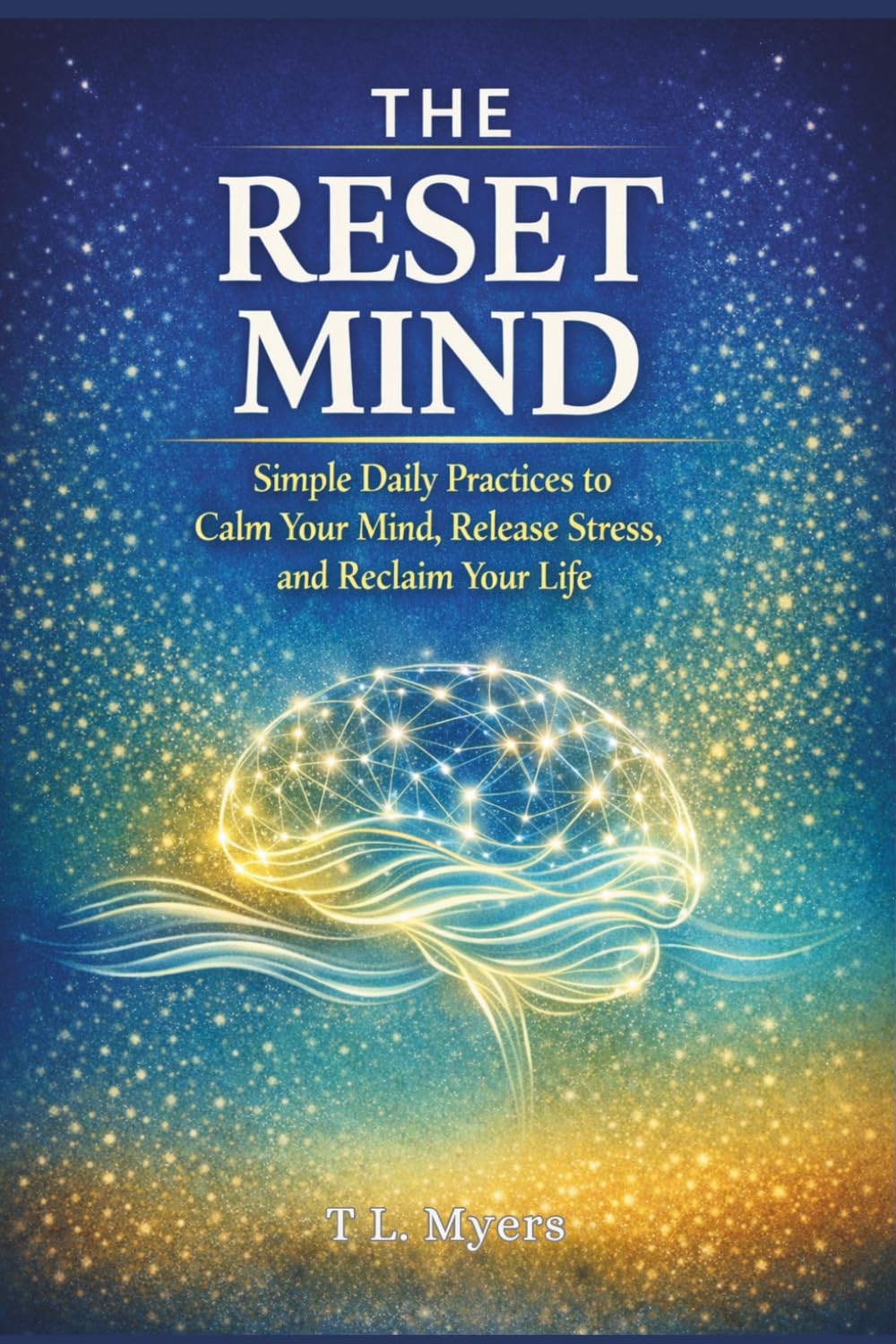 THE RESET MIND: Simple Daily Practices to Calm Your Mind, Release Stress, and Reclaim Your Life| Motivational| Self-Help| Self-Care| Stress| Anxiety| ... 6 x 9 (Adult Self-Help & Self-Care Books)