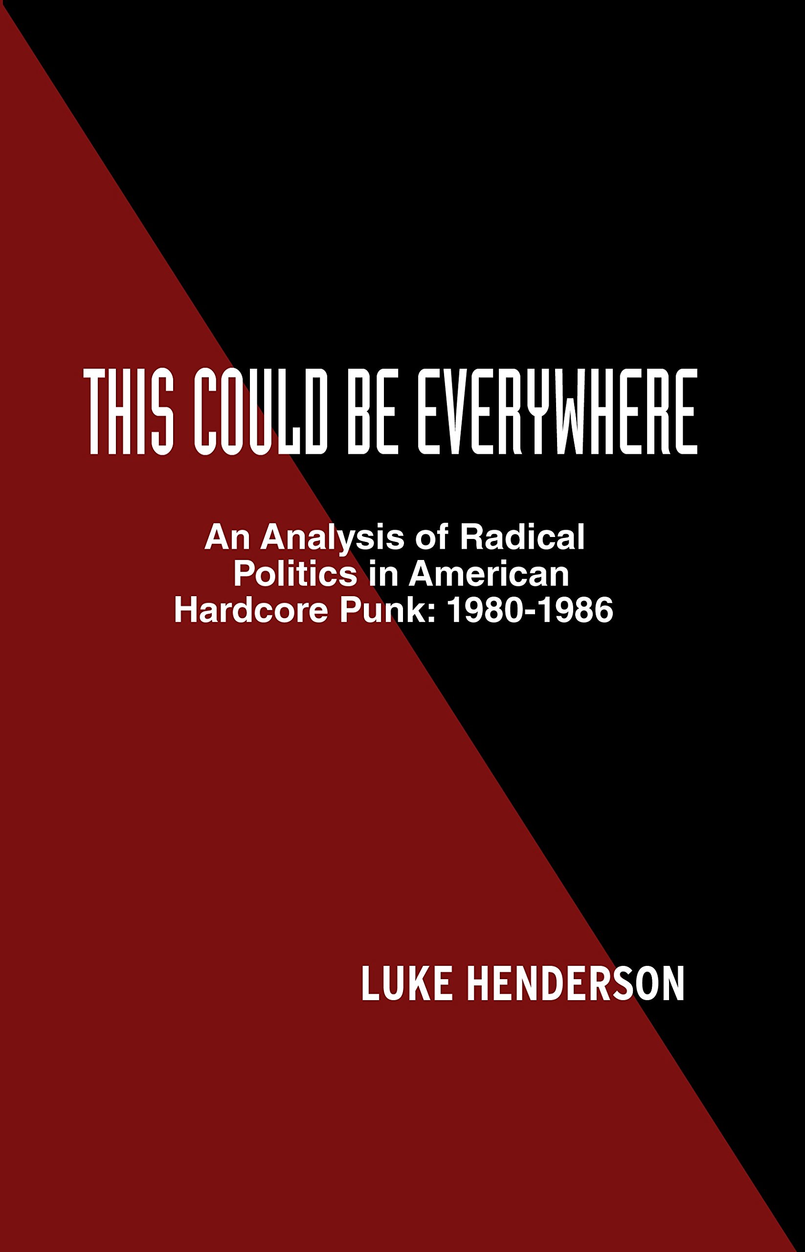 This Could Be Everywhere: An Analysis of Radical Politics in American Hardcore Punk: 1980-1986