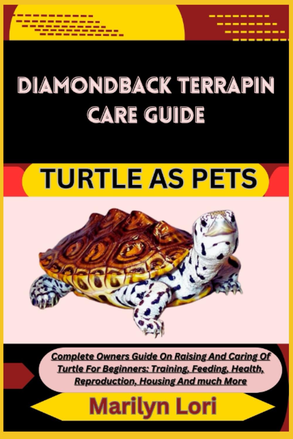 DIAMONDBACK TERRAPIN CARE GUIDE TURTLE AS PETS: Complete Owners Guide On Raising And Caring Of Turtle For Beginners: Training, Feeding, Health, Reproduction, Housing And much More