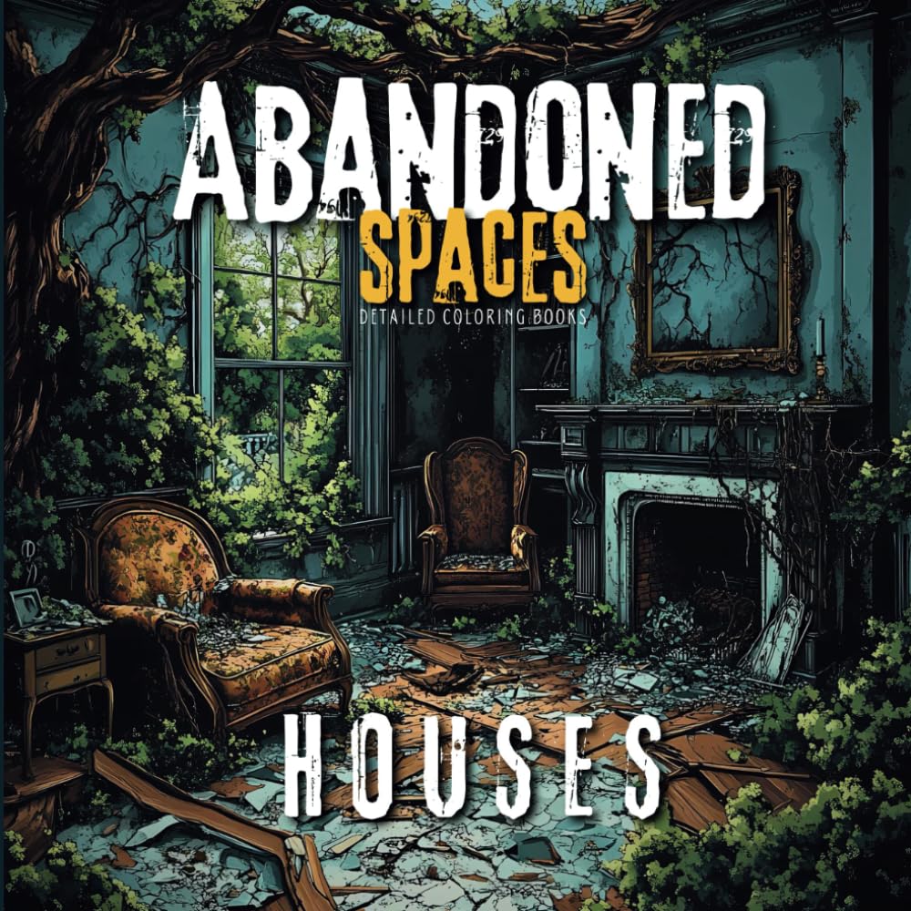 Abandoned Houses: A Detailed Coloring Book of Urban Decay and Derelict Spaces for Adults: Featuring Interior and Exterior Scenes of Forgotten Homes, Urban Landscapes, and Derelict Houses