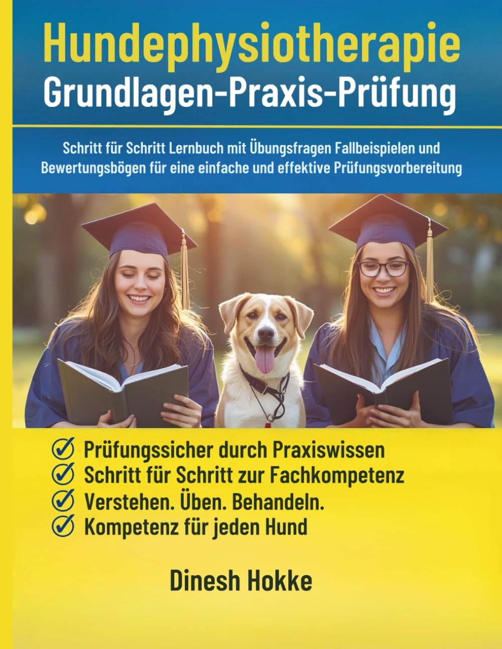 Hundephysiotherapie: Grundlagen-Praxis-Prüfung: Schritt für Schritt Lernbuch mit Übungsfragen Fallbeispielen und Bewertungsbögen für eine einfache und effektive Prüfungsvorbereitung