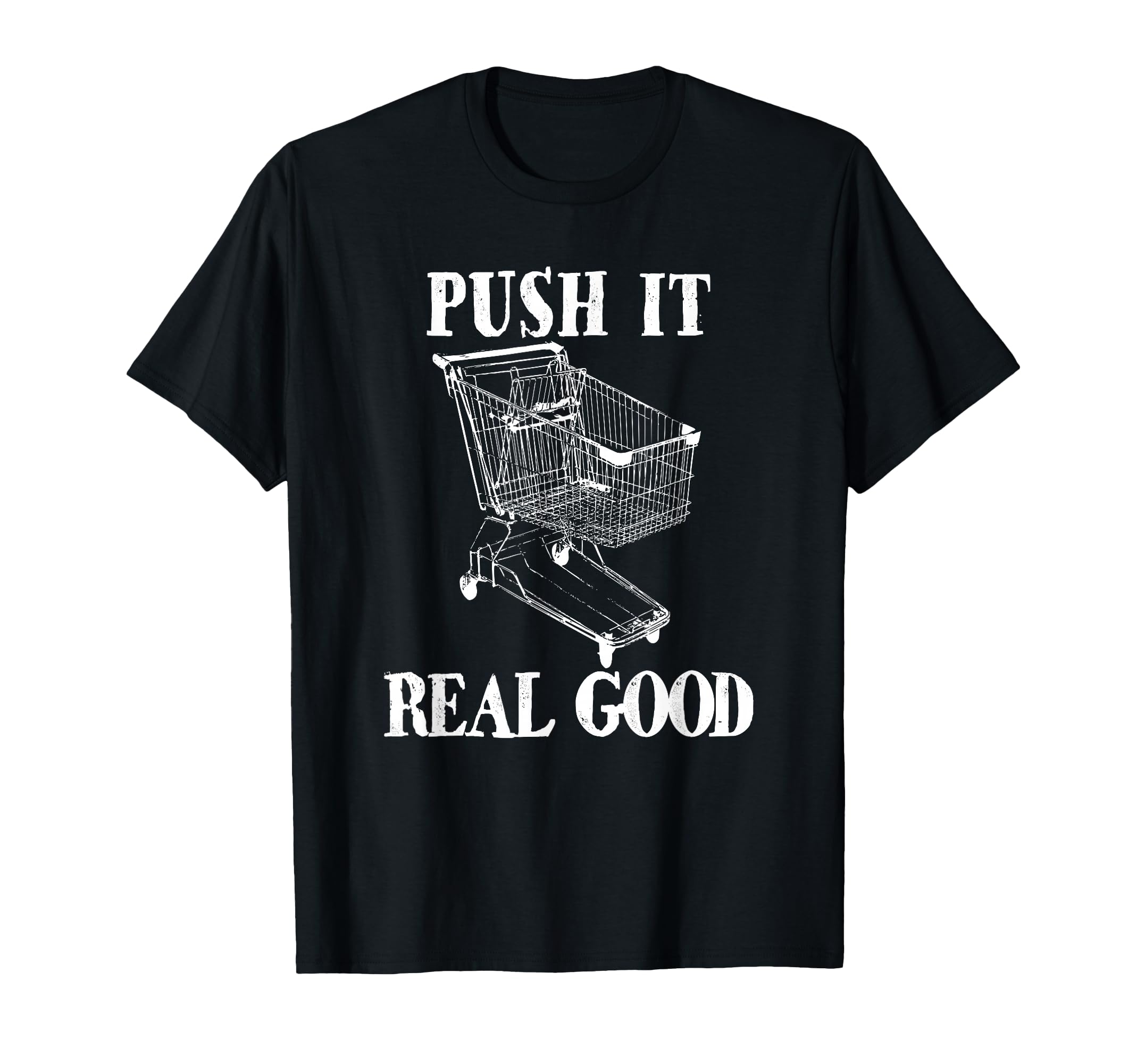 Push It Real Good Funny Grocery Store Shopping Cart T-Shirt T-Shirt