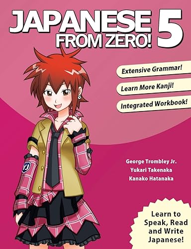 Japanese From Zero! 5: Continue Mastering the Japanese Language and Kanji with Integrated Workbook: Proven Techniques to Learn Japanese for Students and Professionals