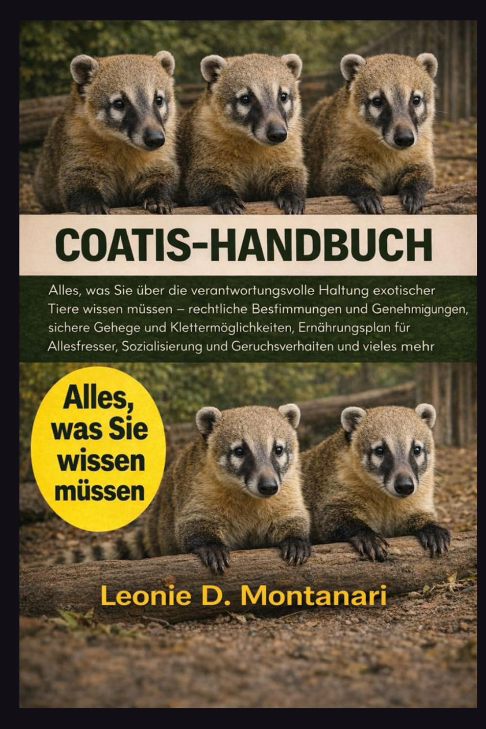 Coatis-Handbuch: Alles, was Sie über die verantwortungsvolle Haltung exotischer Tiere wissen müssen – rechtliche Bestimmungen und Genehmigungen, ... für Allesfresser, Sozialisierung und...