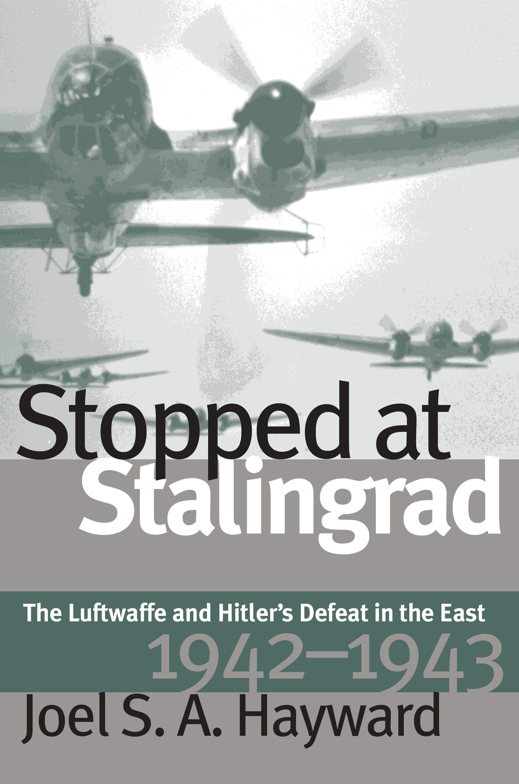 Stopped at Stalingrad: Luftwaffe and Hitler's Defeat in the East, 1942-43 (Modern War Studies)
