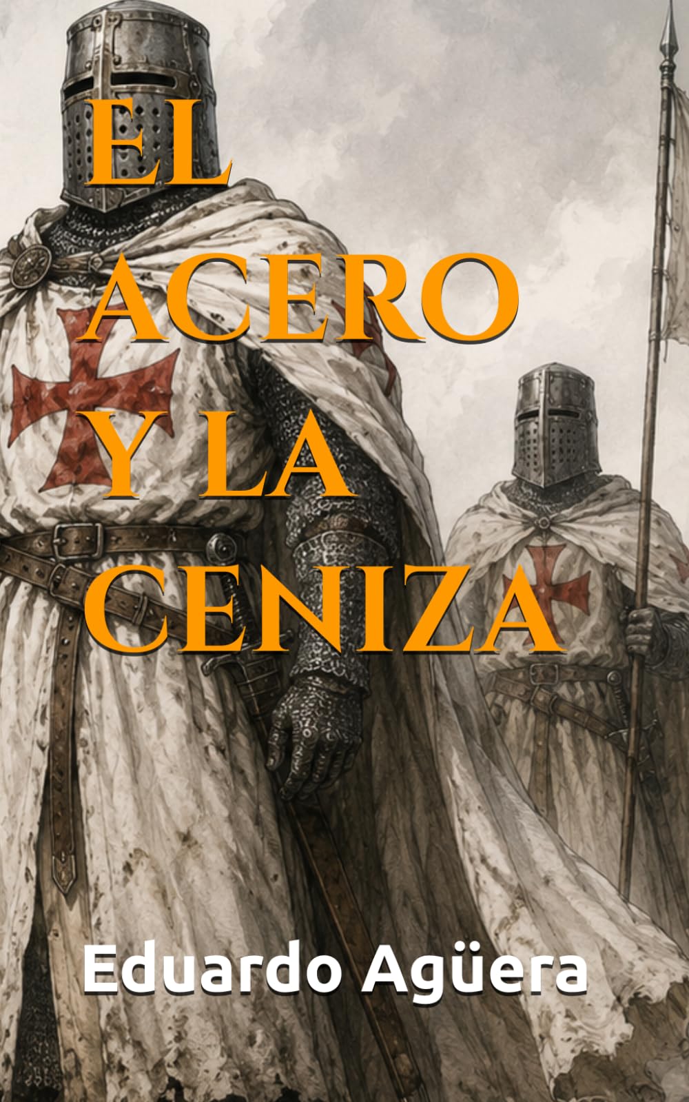 El acero y la ceniza: Una novela histórica de misterio, conspiraciones y el secreto oculto de la Orden del Temple. Novela. (Novelas de ficción históricas)