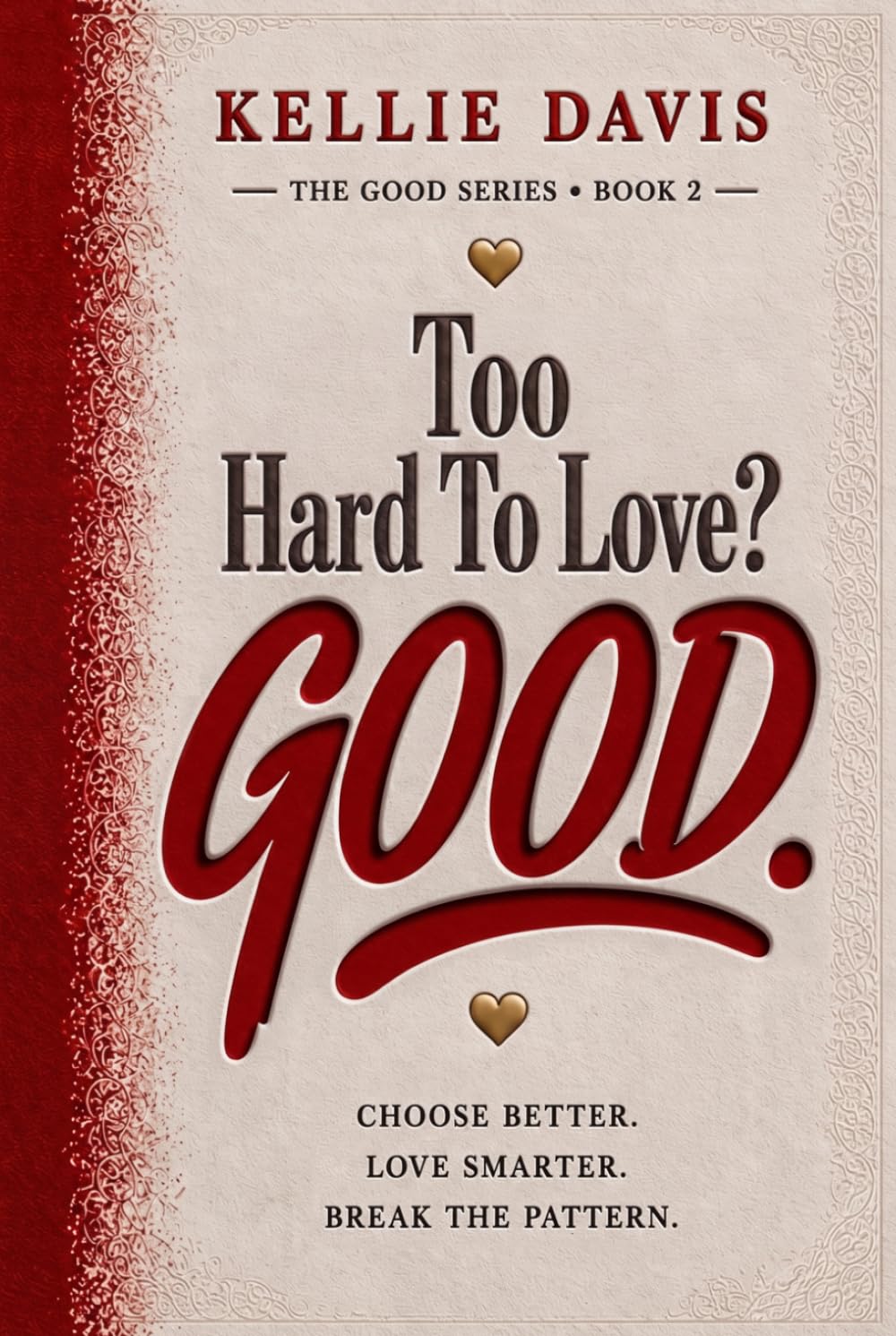 Too Hard to Love? GOOD.: Why You Feel Too Hard to Love and How to Finally Feel Enough (The GOOD Series)