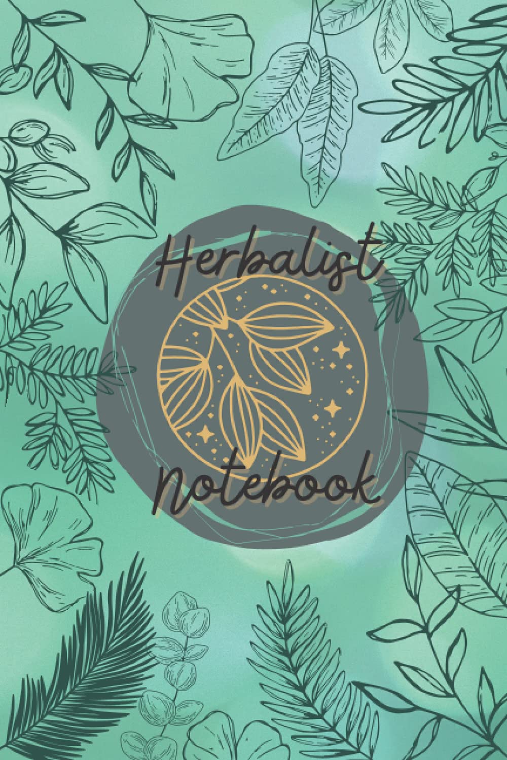 Herbalist Notebook: 120 Pages Herbalism Log - Pre-formatted - Herb Magic, Healing, Plants, Uses, Ingredients, Tracking - Diary Gift