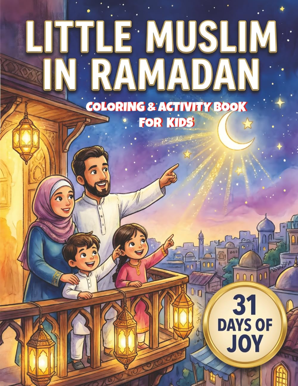 LITTLE MUSLIM IN RAMADAN: A Coloring and Tracing Activity Book for Kids: With Daily Journey, Tracing Sentences, and Achievement Certificate.
