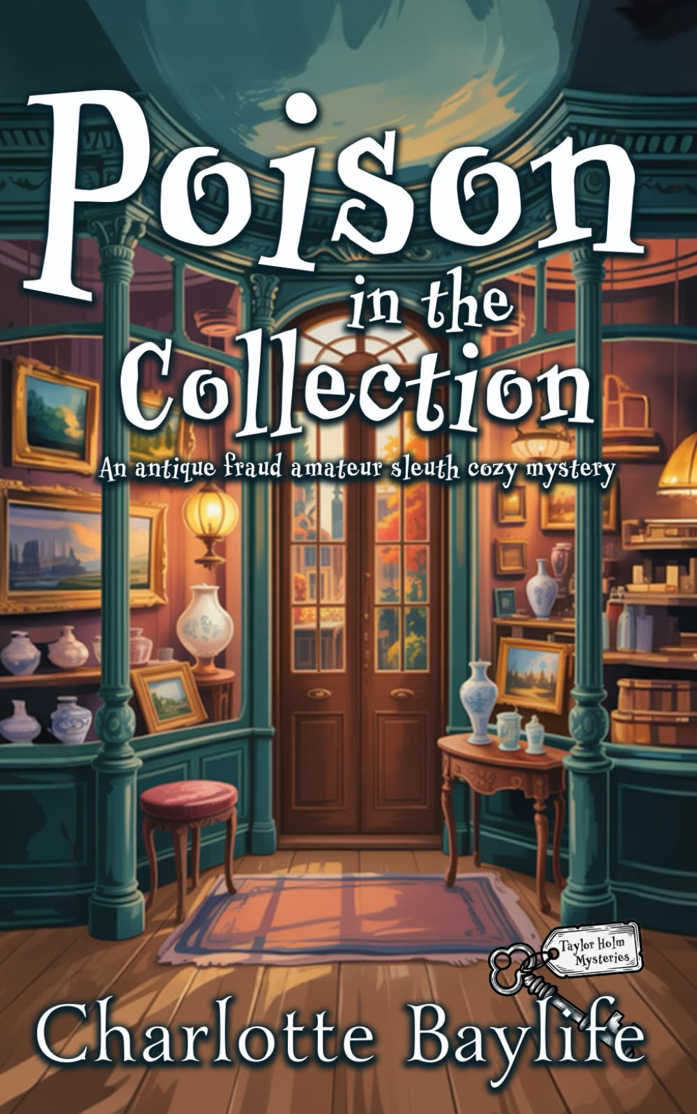 Poison in the Collection: An antique fraud amateur sleuth cozy mystery (Taylor Holm Mysteries)