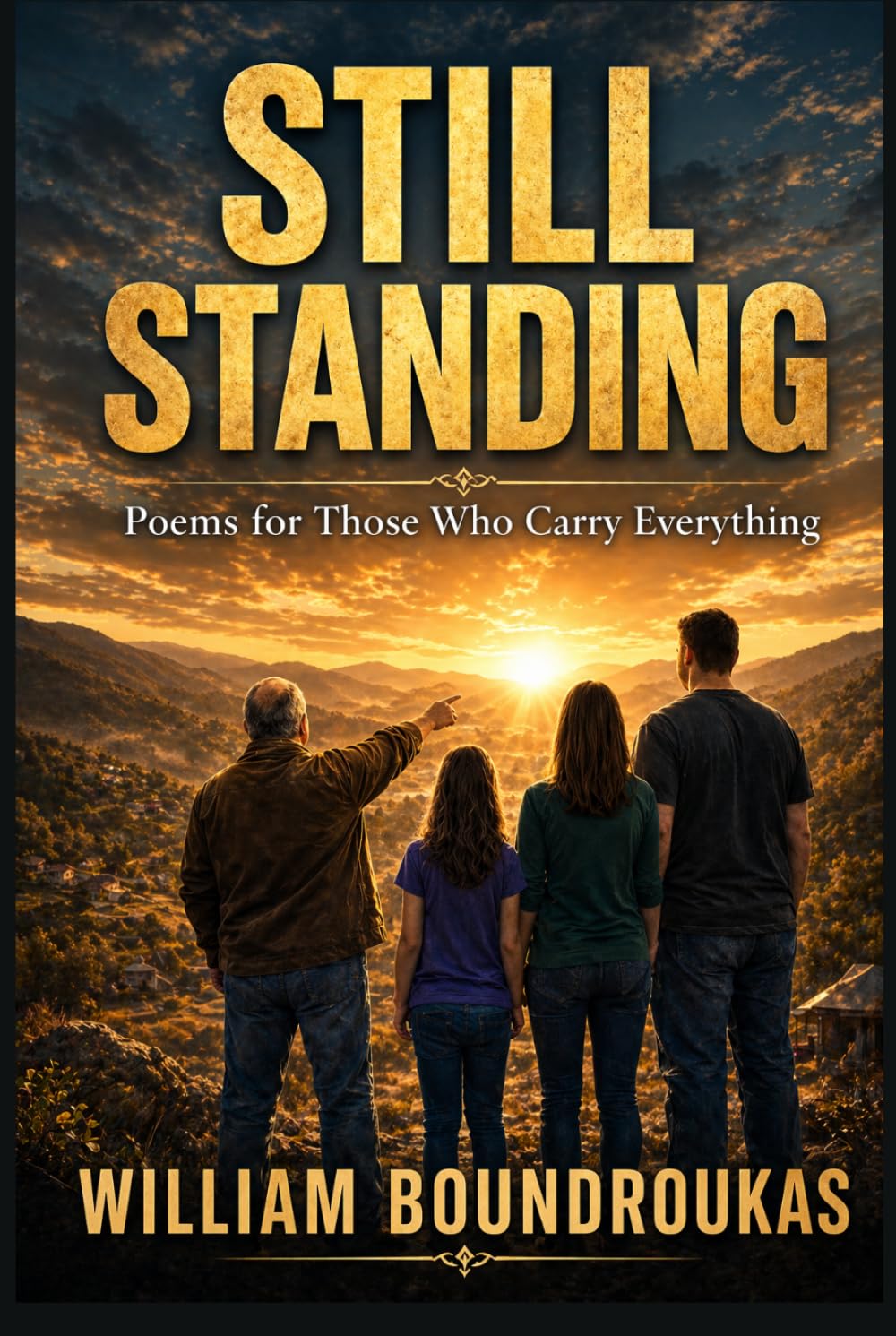 STILL STANDING: Poems of Presence, Weight, and Love That Does Not Move (Poems of Staying)