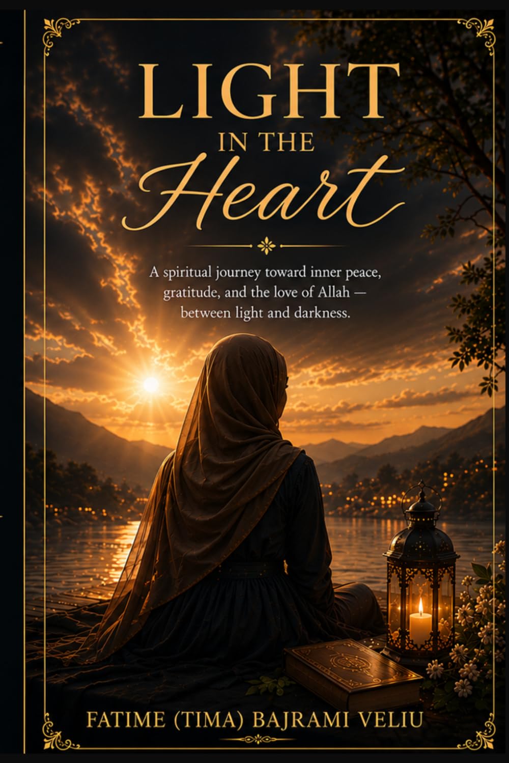 LIGHT IN THE HEART: A spiritual journey toward inner peace, gratitude, and the love of Allah — between light and darkness.