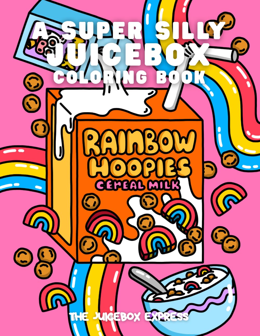 A Super Silly Juicebox Coloring Book: 40 Funny Cute and Weird Juice Box Designs for Adults, Teens and Kids! Includes Animals, Shops, Foods, Desserts, Nature Themes and More
