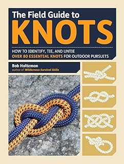 The Field Guide to Knots: How to Identify, Tie, and Untie Over 80 Essential Knots for Outdoor Pursuits