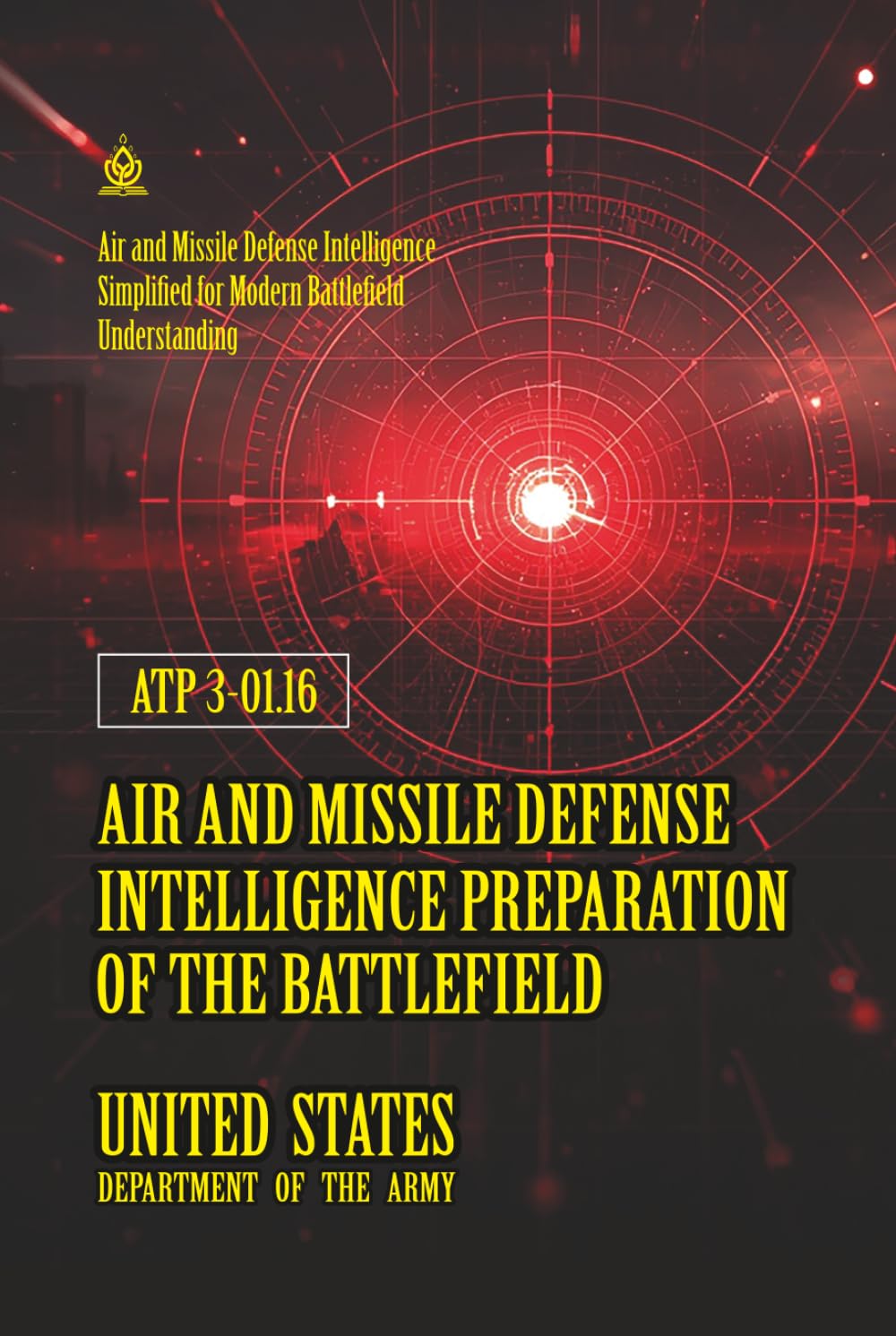 ATP 3-01.16 Air and Missile Defense Intelligence Preparation of the Battlefield: [Annotated] Air and Missile Defense Intelligence Simplified for Modern Battlefield Understanding