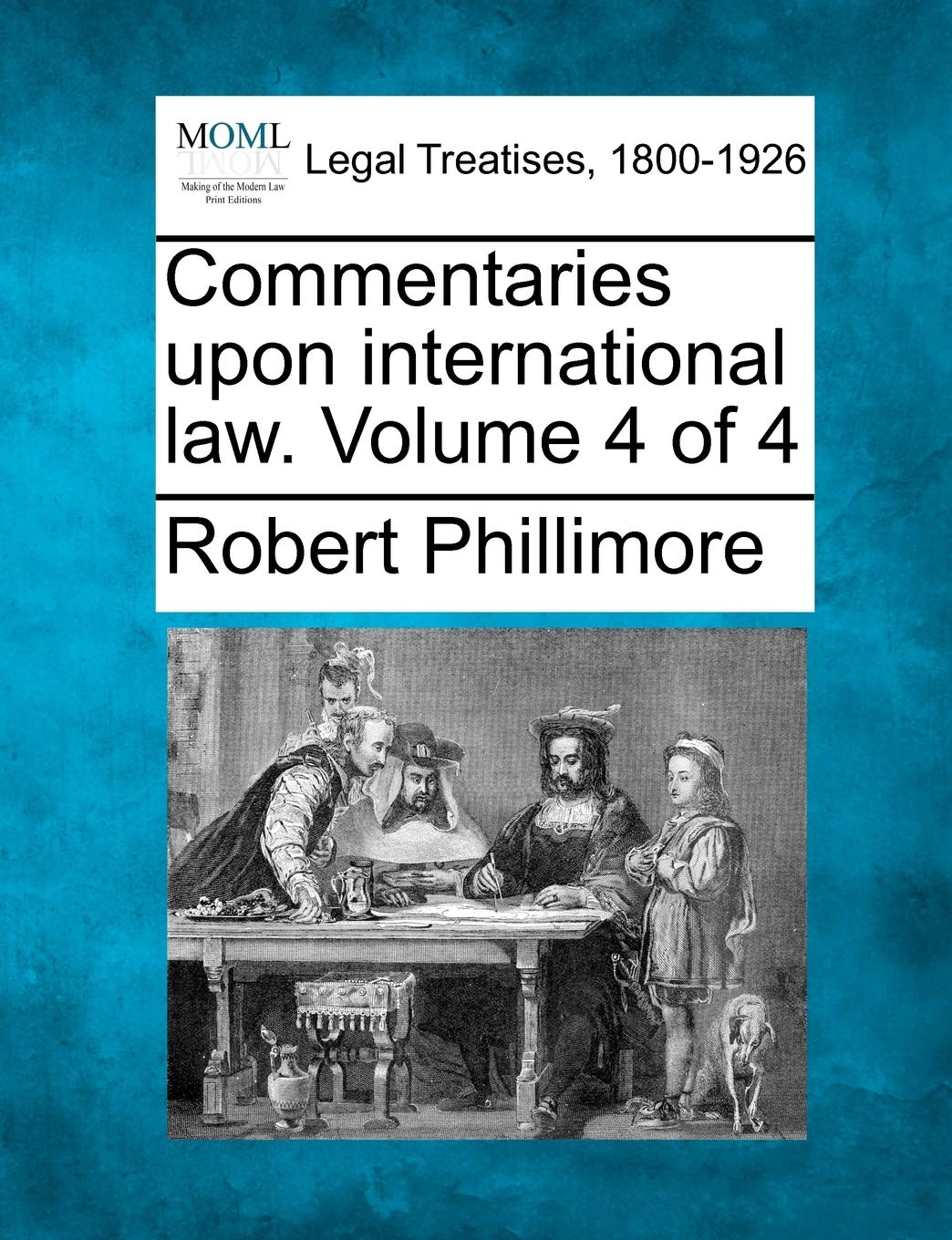 Commentaries upon international law. Volume 4 of 4