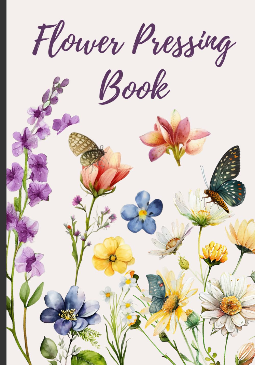 Flower Pressing Book: Flowers Storage Record Book Keep Track Of Your Favorite Flowers On This Book