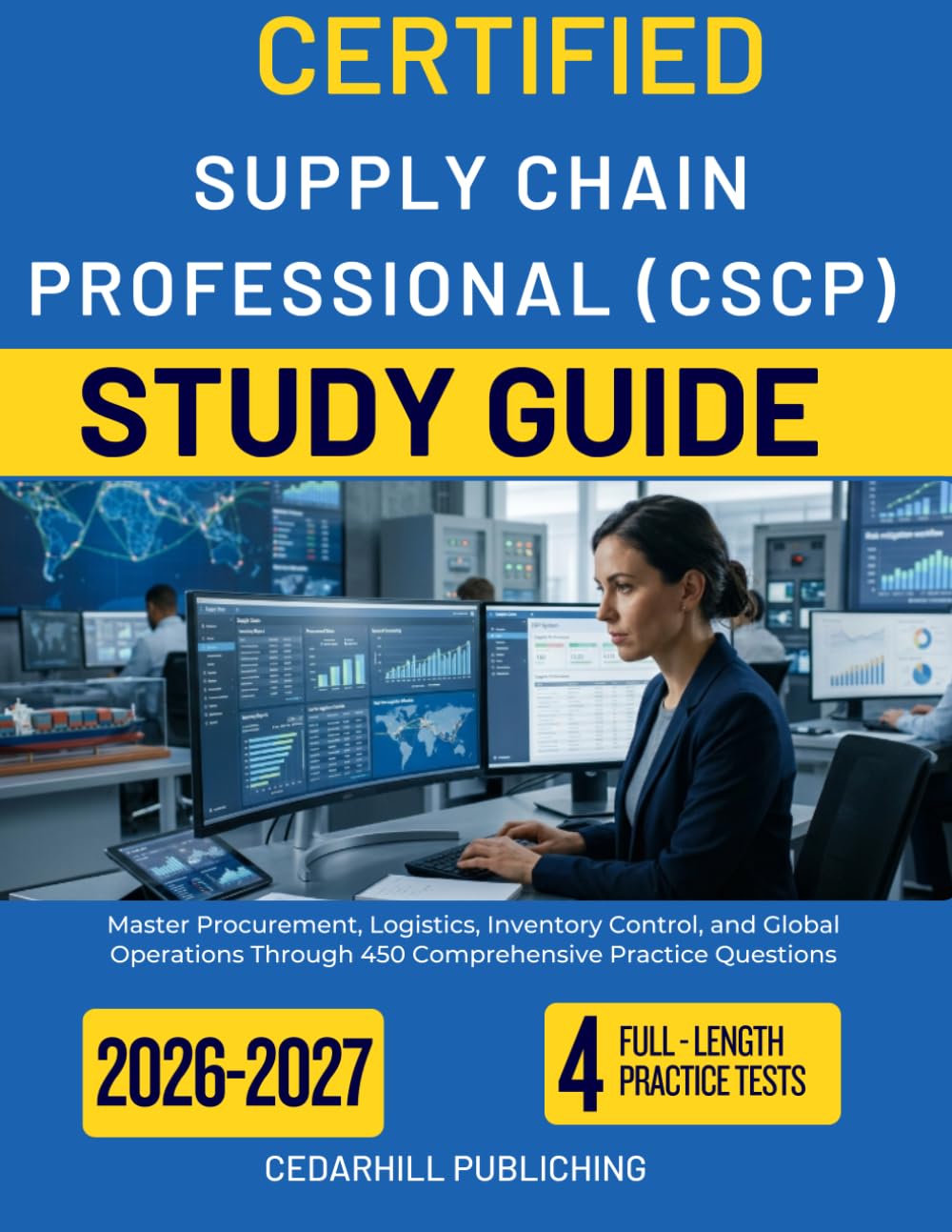 CERTIFIED SUPPLY CHAIN PROFESSIONAL (CSCP) STUDY GUIDE 2026–2027: Master Procurement, Logistics, Inventory Control, and Global Operations Through 450 Comprehensive Practice Questions