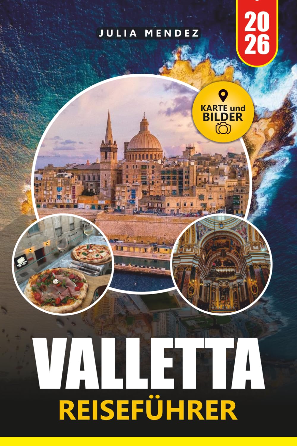 VALLETTA REISEFÜHRER 2026: Entdecken Sie Maltas historische Hauptstadt mit lokalen Einblicken, kulturellen Erlebnissen, Top-Attraktionen, Tagesausflügen und praktischen Reiserouten