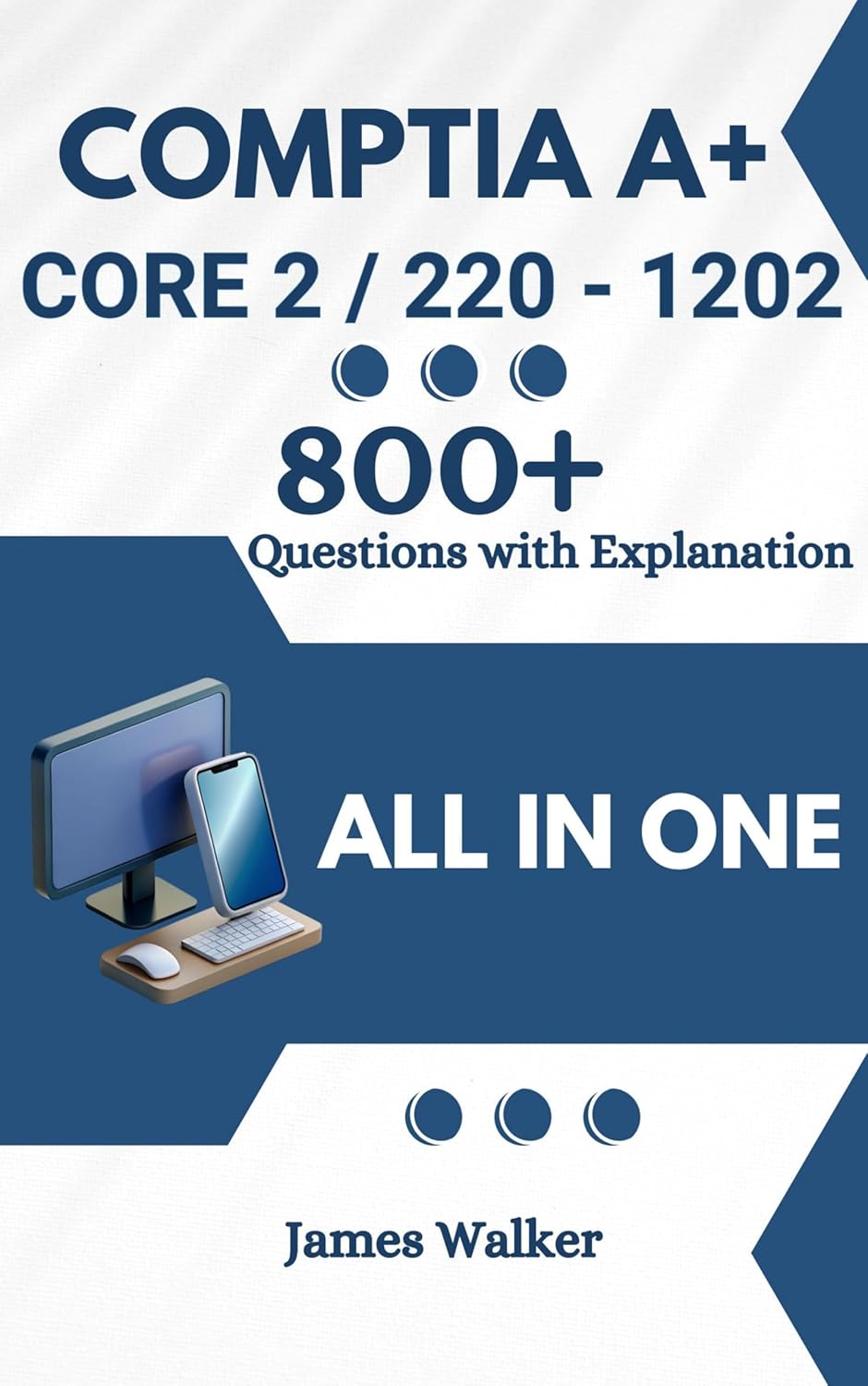CompTIA A+ 1202 (Core 2) with 800+ Updated Questions and Explanations: CompTIA A+ Study Guide      Kindle Edition