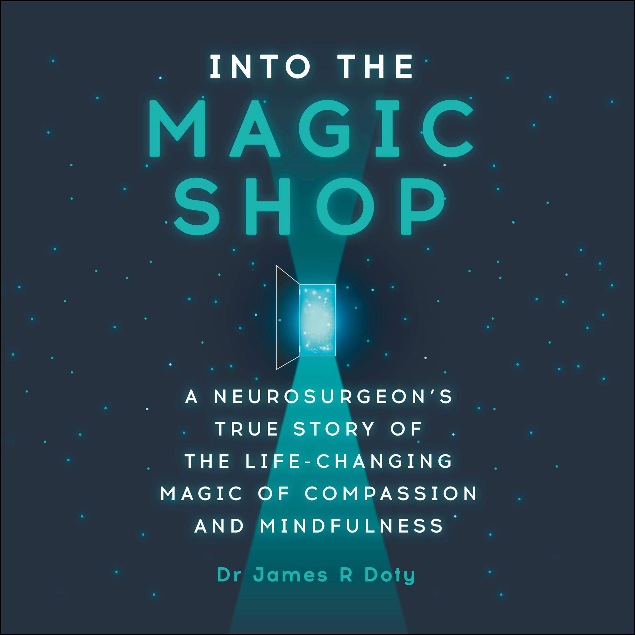 Into the Magic Shop: A Neurosurgeon's True Story of the Life-Changing Magic of Mindfulness and Compassion That Inspired the Hit K-Pop Band BTS