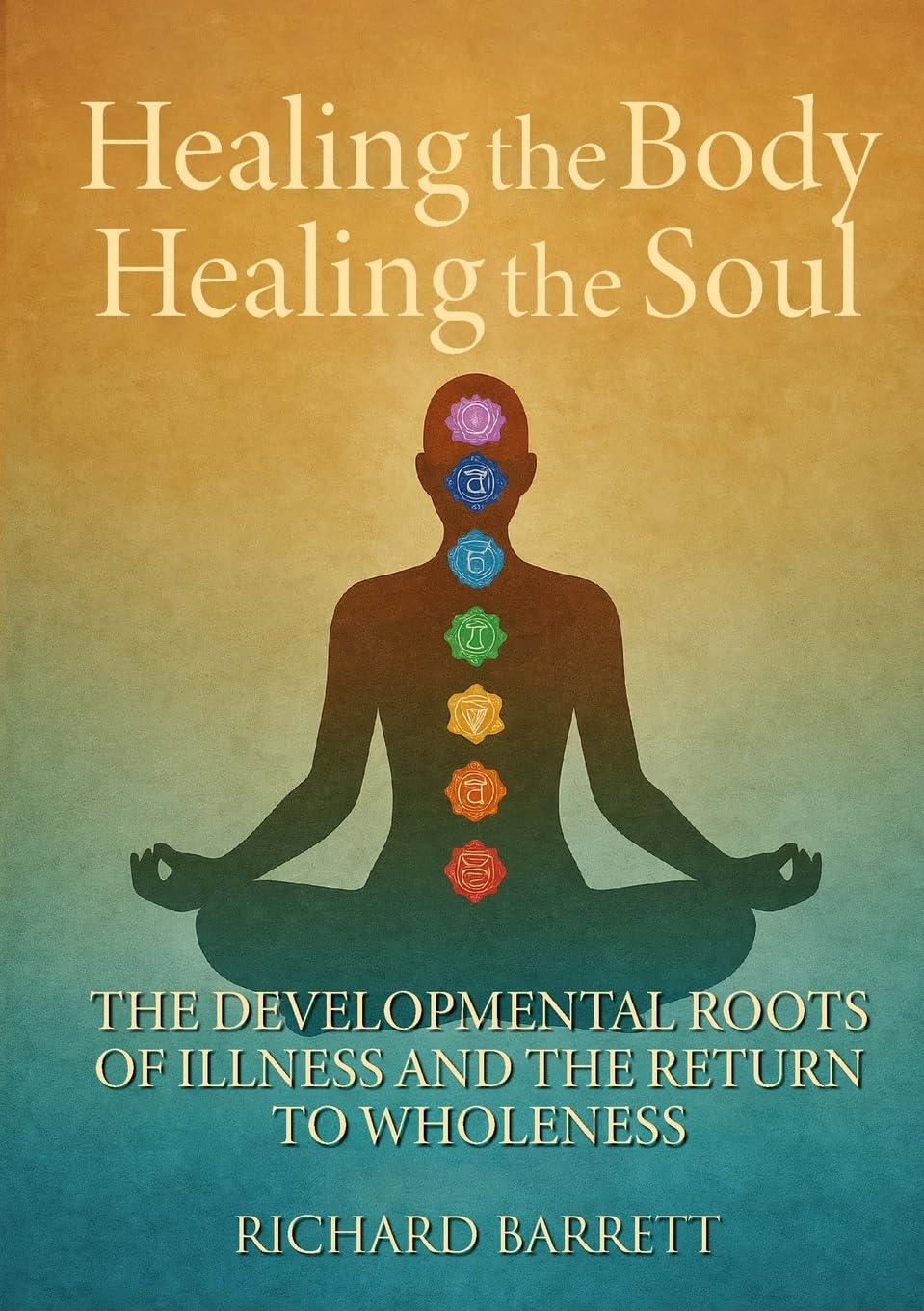 Healing the Body Healing the Soul: The Developmental Roots of Illness and the Return to Wholeness