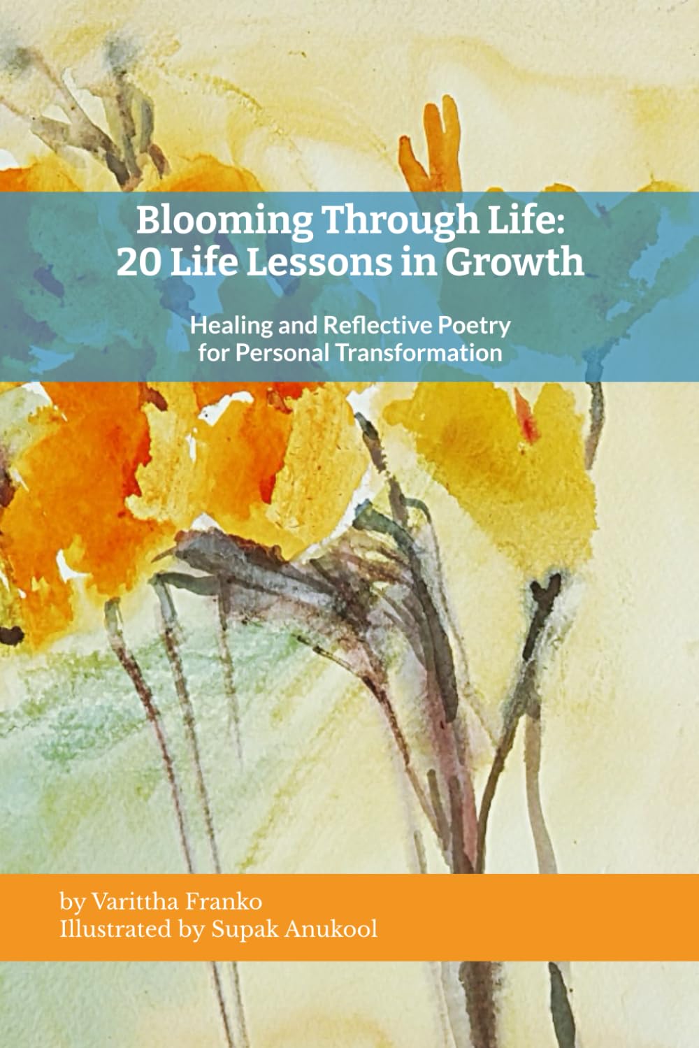 Blooming Through Life: 20 Life Lessons in Growth: Healing and Reflective Poetry for Personal Transformation      Paperback – December 24, 2025