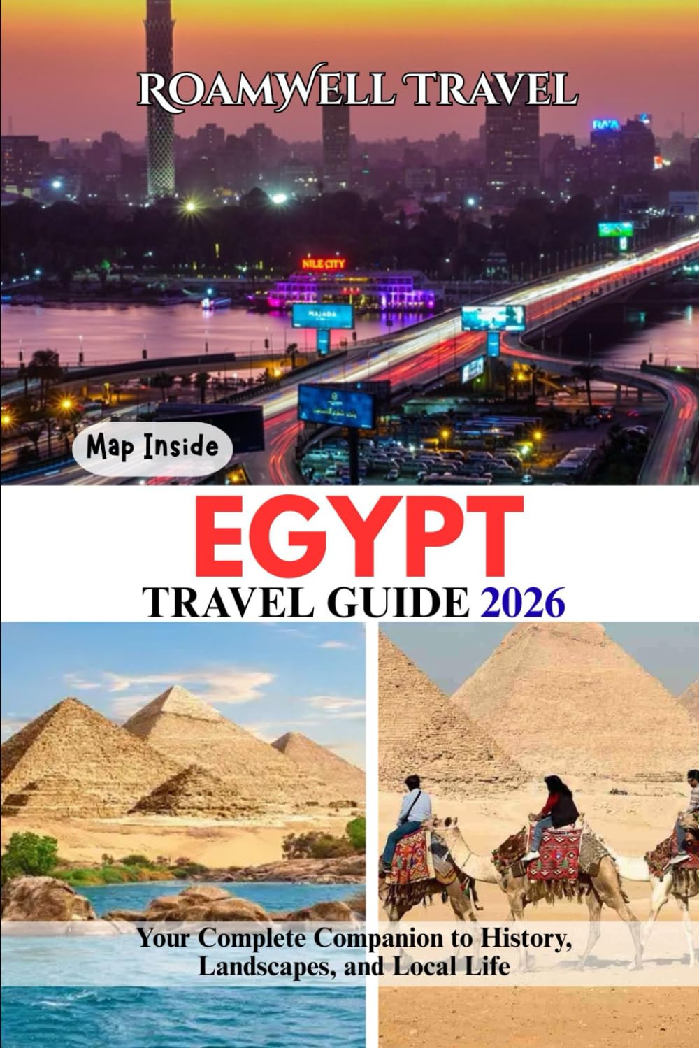 EGYPT TRAVEL GUIDE 2026: Your Complete Companion to History, Landscapes, and Local Life
