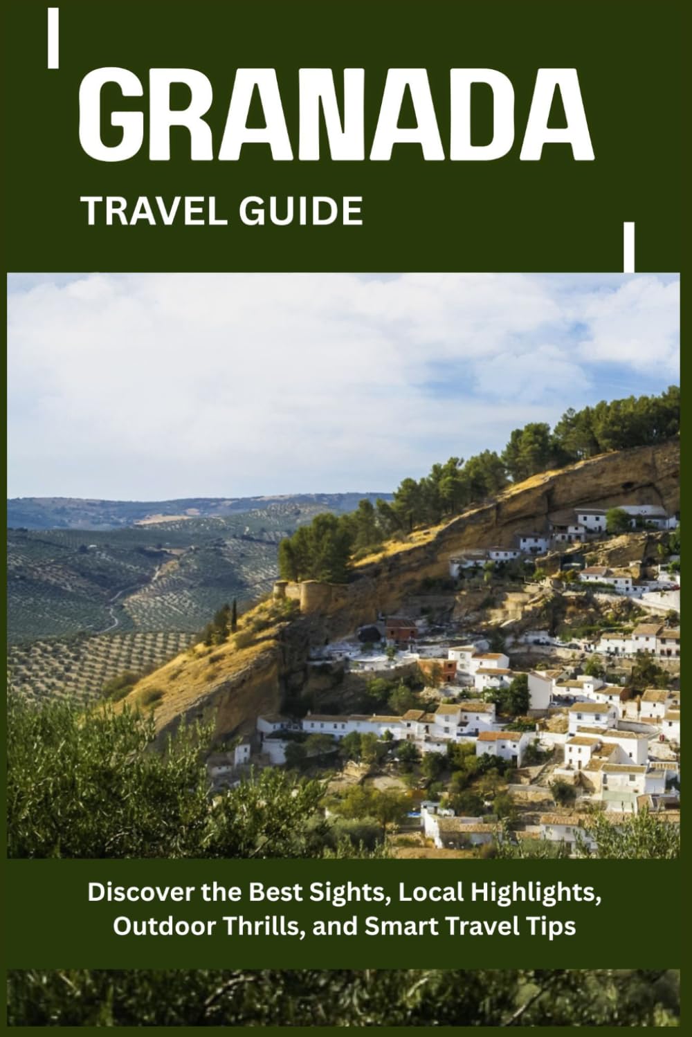 GRANADA TRAVEL GUIDE: Discover the Best Sights, Local Highlights, Outdoor Thrills, and Smart Travel Tips