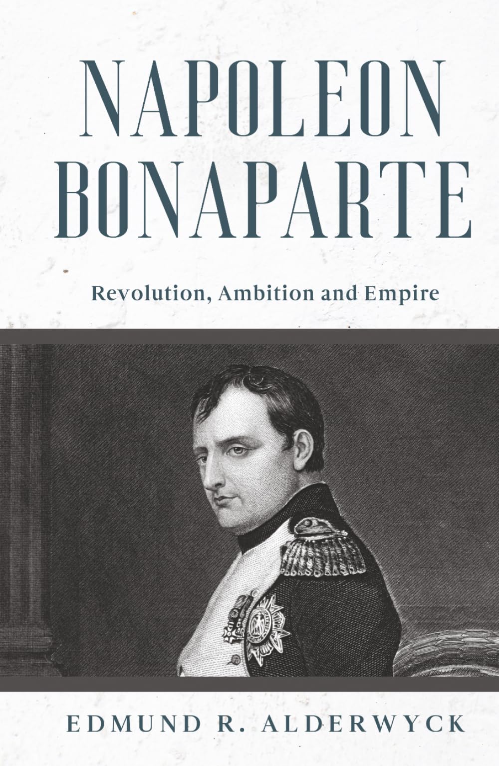 Napoleon Bonaparte: Revolution, Ambition and Empire (History in Short Reads)