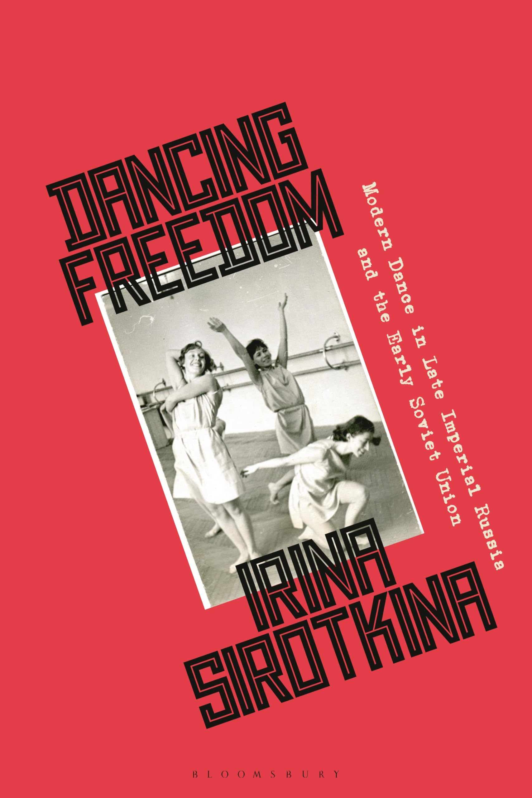 Dancing Freedom: Modern Dance in Late Imperial Russia and the Early Soviet Union