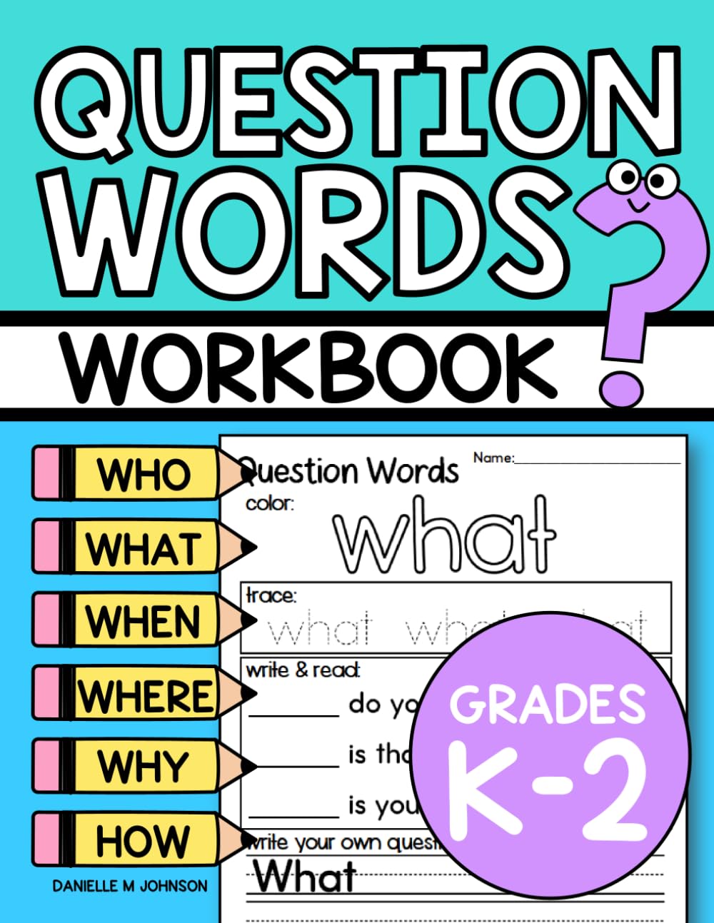Question Words Workbook: Who What Where Why and How, Kindergarten, First Grade, and Second Grade, Ages 5 to 8, Asking and Answering