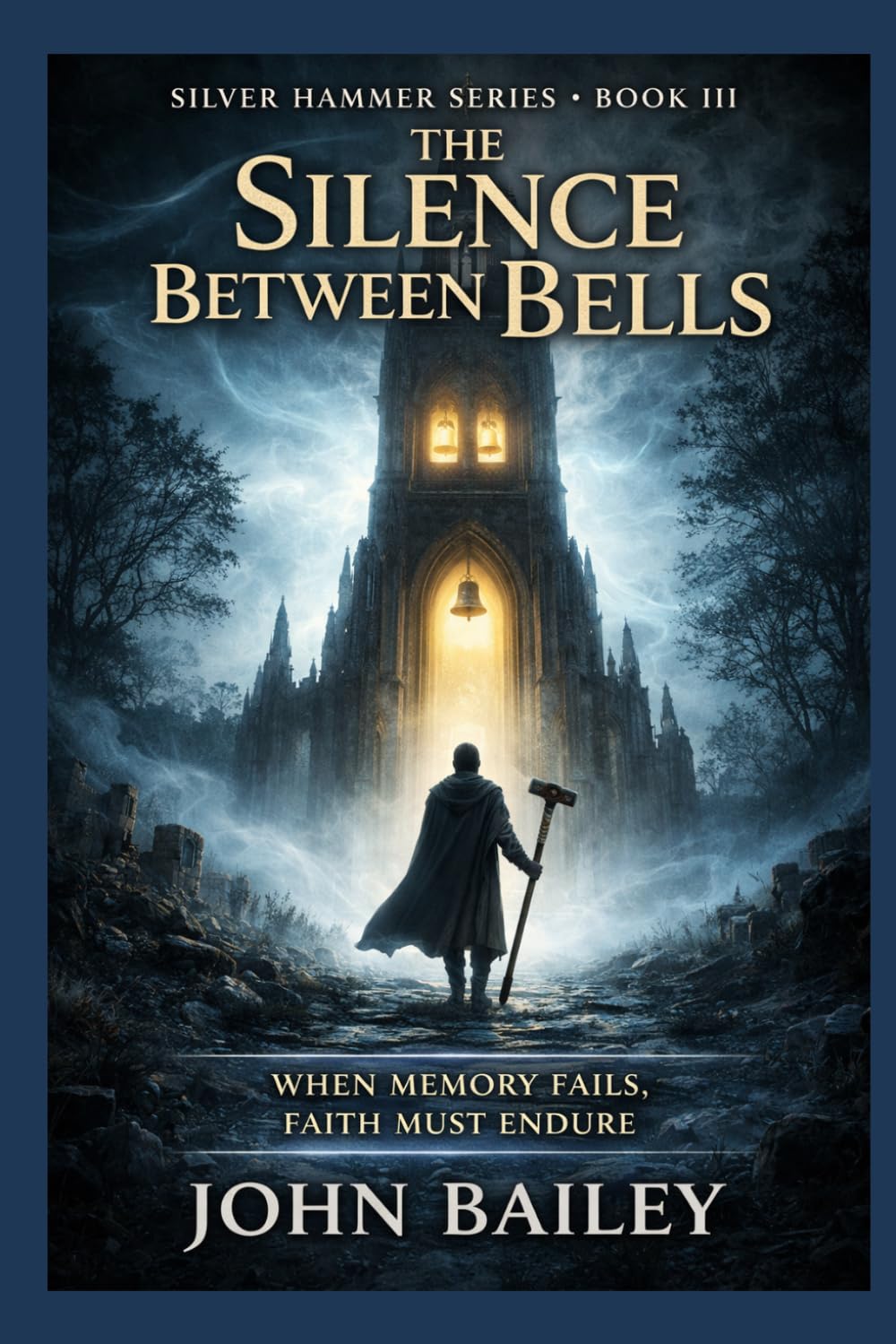 The Silence Between Bells: When Memory Fails, Faith Must Endure (The Silver Hammer Series)